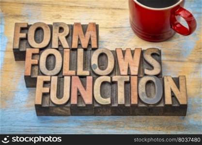 Form follows function - design concept - text in vintage letterpress wood type printing blocks with a cup of coffee