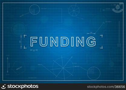 funding on paper blueprint background, business concept