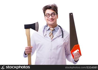 Funny doctor with axe and saw isolated on white