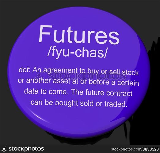 Futures Definition Button Showing Advance Contract To Buy Or Sell. Futures Definition Button Shows Advance Contract To Buy Or Sell