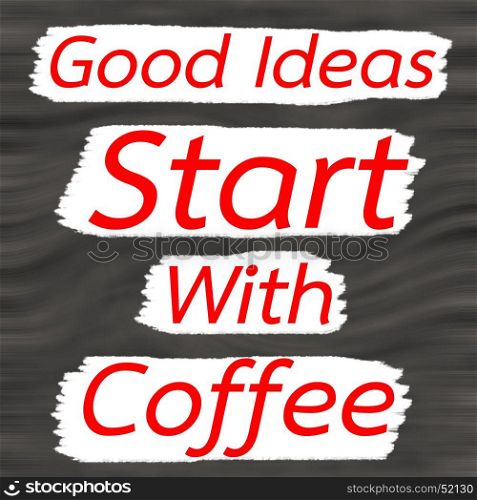 Good Ideas Start With Coffee.Creative Inspiring Motivation Quote Concept Red Word On Gray- Black wood Background.