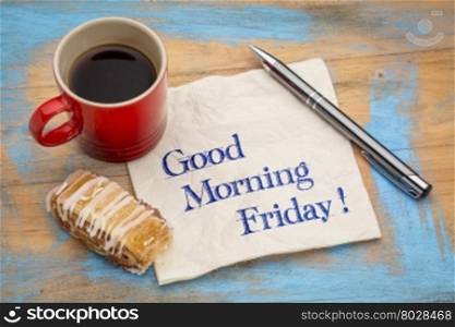 Good Morning Friday - handwriting on a napkin with a cup of coffee and cookie