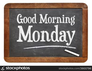 Good Morning Monday sign on a vintage slate blackboard with white chalk