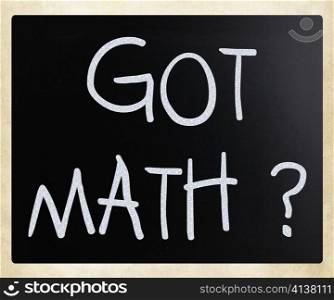""Got math?" handwritten with white chalk on a blackboard"