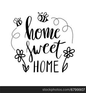 Hand lettering typography poster. Calligraphic quote Home sweet home with flowers and bees. For posters, greeting cards, home decorations.Vector illustration.