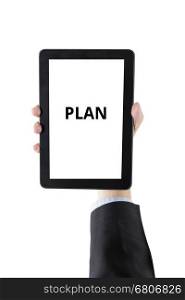 hand of businessman holding digital tablet with word plan isolated on white background with clipping path