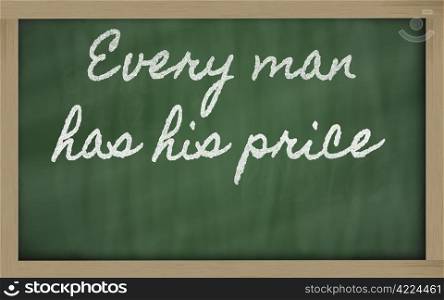 handwriting blackboard writings - Every man has his price