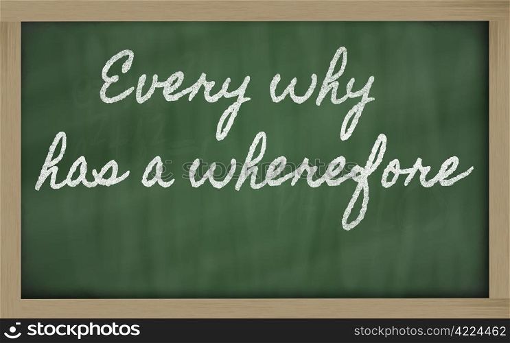 handwriting blackboard writings - Every why has a wherefore