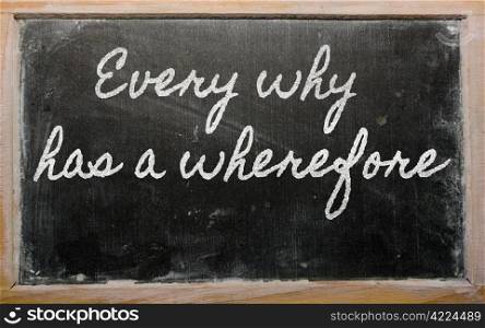 handwriting blackboard writings - Every why has a wherefore