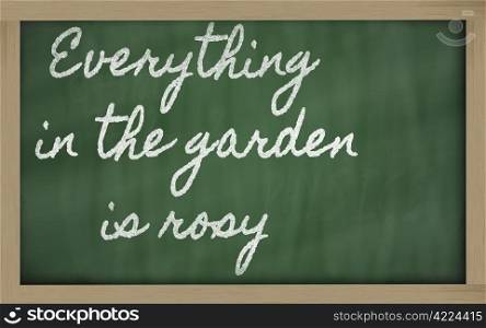 handwriting blackboard writings - Everything in the garden is rosy