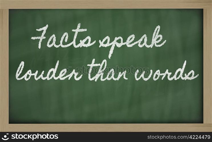 handwriting blackboard writings - Facts speak louder than words