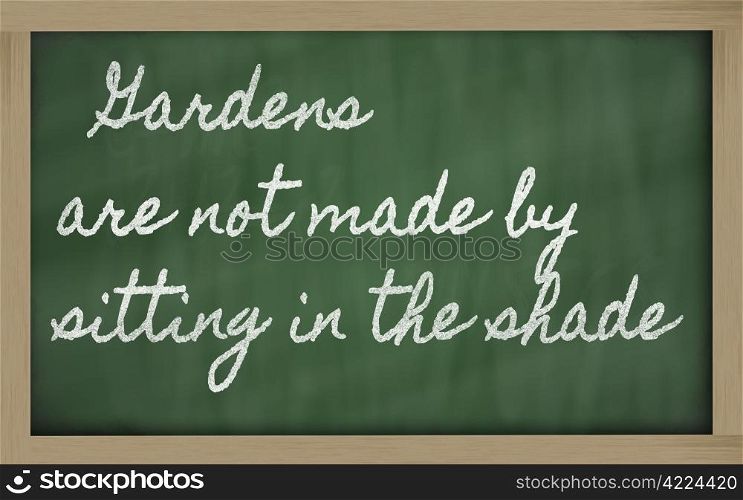 handwriting blackboard writings - Gardens are not made by sitting in the shade