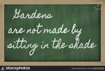 handwriting blackboard writings - Gardens are not made by sitting in the shade