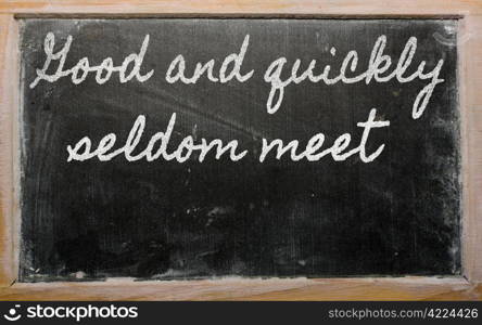 handwriting blackboard writings - Good and quickly seldom meet