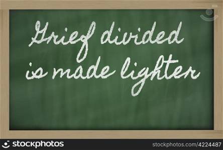 handwriting blackboard writings - Grief divided is made lighter