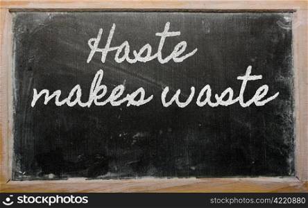 handwriting blackboard writings - Haste makes waste