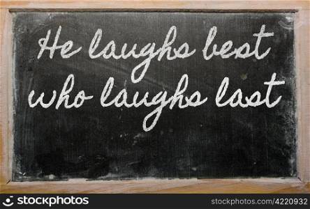 handwriting blackboard writings - He laughs best who laughs last