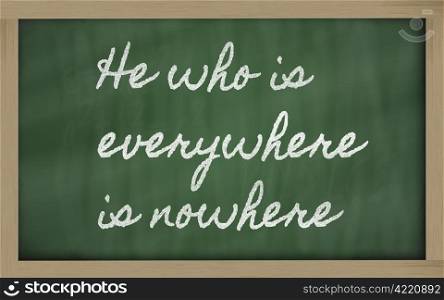 handwriting blackboard writings - He who is everywhere is nowhere