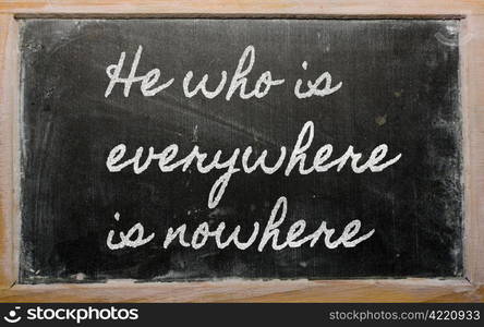 handwriting blackboard writings - He who is everywhere is nowhere