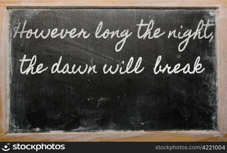 handwriting blackboard writings - However long the night, the dawn will break