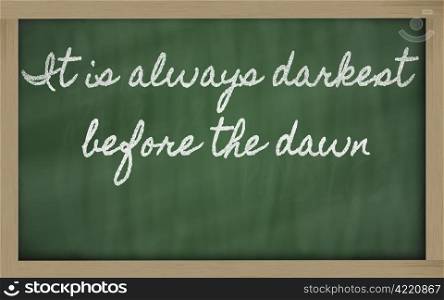 handwriting blackboard writings - It is always darkest before the dawn