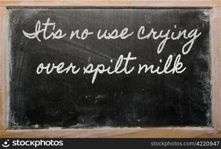 handwriting blackboard writings - It&rsquo;s no use crying over spilt milk