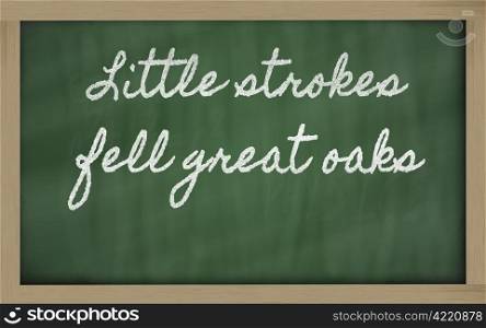 handwriting blackboard writings - Little strokes fell great oaks