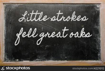 handwriting blackboard writings - Little strokes fell great oaks