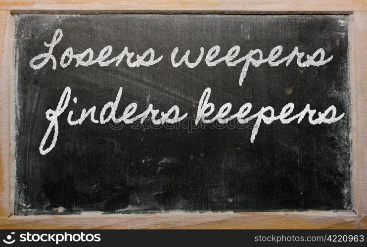 handwriting blackboard writings - Losers weepers, finders keepers