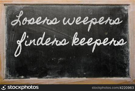 handwriting blackboard writings - Losers weepers, finders keepers