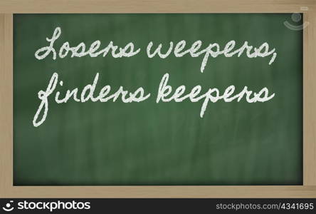 handwriting blackboard writings - Losers weepers, finders keepers