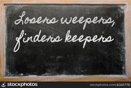 handwriting blackboard writings - Losers weepers, finders keepers