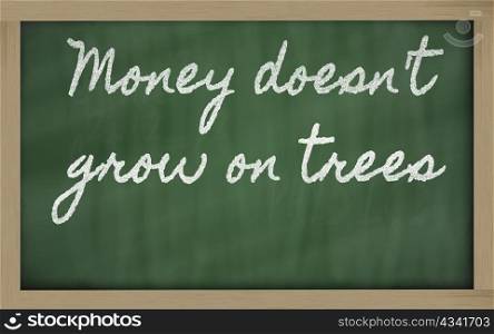 handwriting blackboard writings - Money doesn&rsquo;t grow on trees