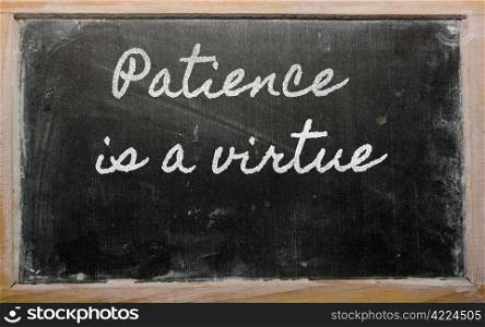 handwriting blackboard writings - Patience is a virtue