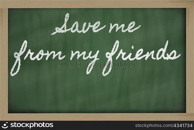 handwriting blackboard writings - Save me from my friends
