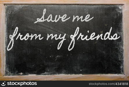 handwriting blackboard writings - Save me from my friends