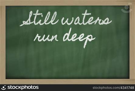 handwriting blackboard writings - Still waters run deep