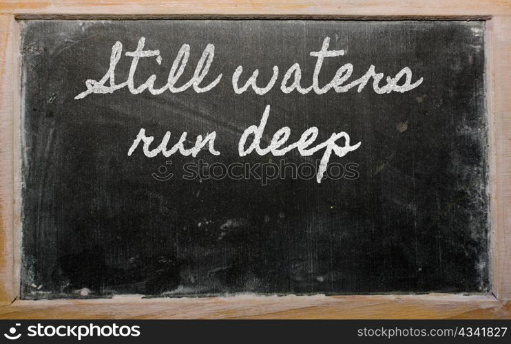 handwriting blackboard writings - Still waters run deep