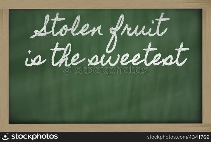 handwriting blackboard writings - Stolen fruit is the sweetest