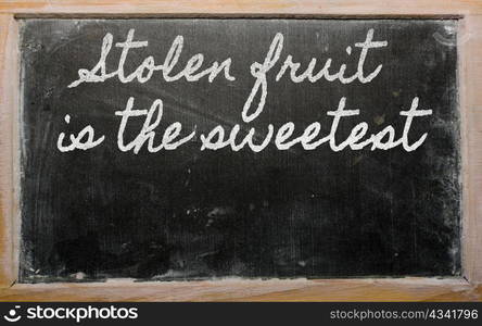 handwriting blackboard writings - Stolen fruit is the sweetest