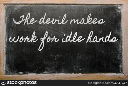 handwriting blackboard writings - The devil makes work for idle hands
