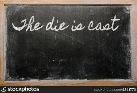 handwriting blackboard writings - The die is cast