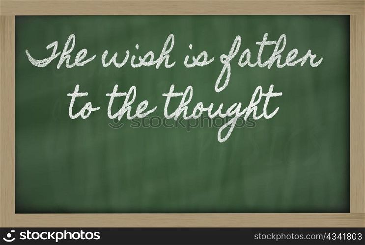 handwriting blackboard writings - The wish is father to the thought