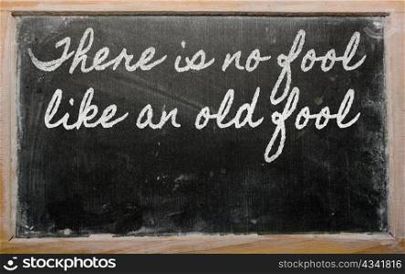 handwriting blackboard writings - There is no fool like an old fool