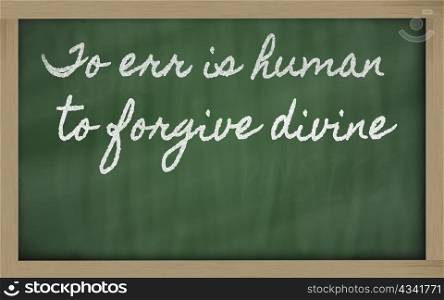 handwriting blackboard writings - To err is human, to forgive divine