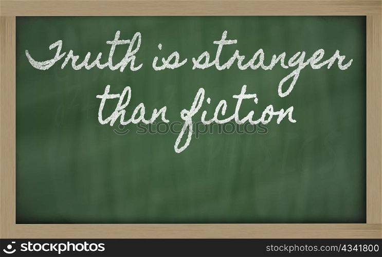 handwriting blackboard writings - Truth is stranger than fiction
