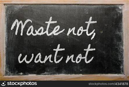 handwriting blackboard writings - Waste not, want not