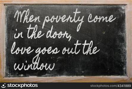 handwriting blackboard writings - When poverty come in the door, love goes out the window