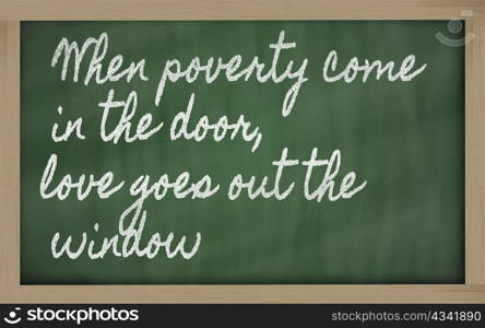 handwriting blackboard writings - When poverty come in the door, love goes out the window