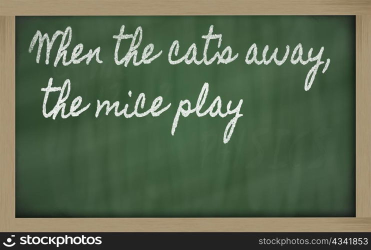 handwriting blackboard writings - When the cat&rsquo;s away, the mice play